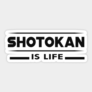 Shotokan is life Sticker